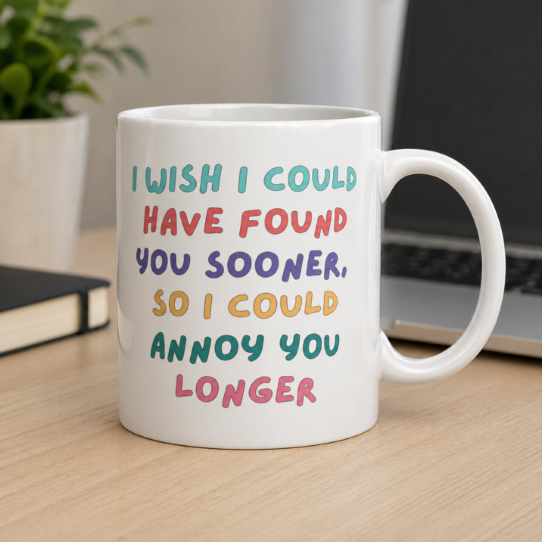 Funny Mug for Boyfriend Girlfriend I Wish I Found You Sooner Cheeky Love Humour Coffee Cup